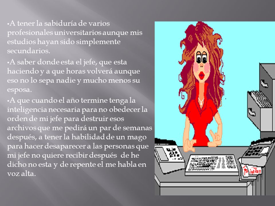 A tener la sabiduría de varios profesionales universitarios aunque mis estudios hayan sido simplemente secundarios.