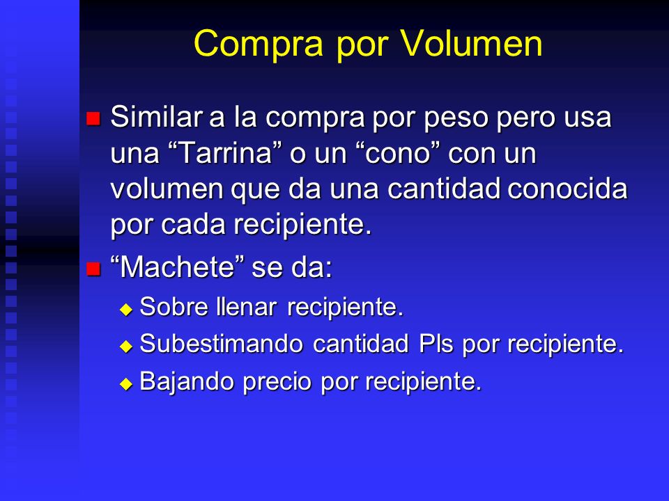 Compra por Volumen Similar a la compra por peso pero usa una Tarrina o un cono con un volumen que da una cantidad conocida por cada recipiente.