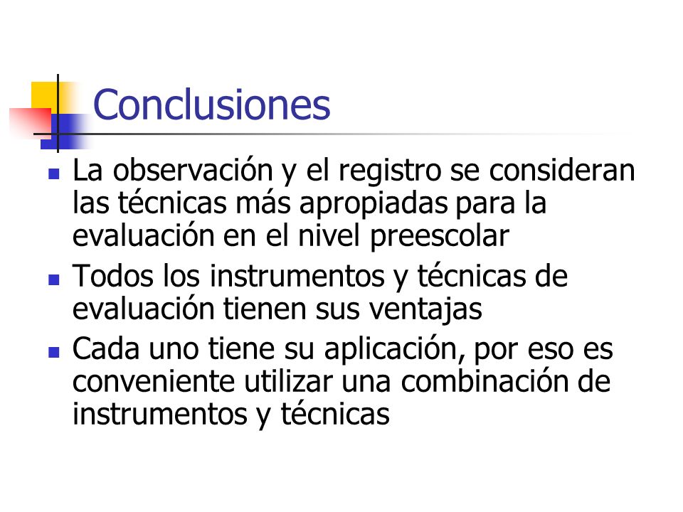Conclusiones La observación y el registro se consideran las técnicas más apropiadas para la evaluación en el nivel preescolar.