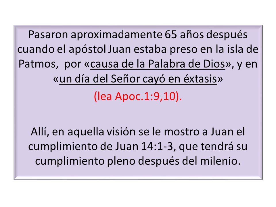 Pasaron aproximadamente 65 años después cuando el apóstol Juan estaba preso en la isla de Patmos, por «causa de la Palabra de Dios», y en «un día del Señor cayó en éxtasis»