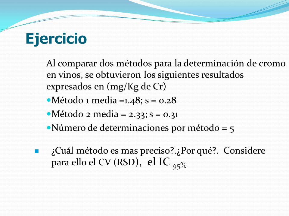 Ejercicio Al comparar dos métodos para la determinación de cromo en vinos, se obtuvieron los siguientes resultados expresados en (mg/Kg de Cr)