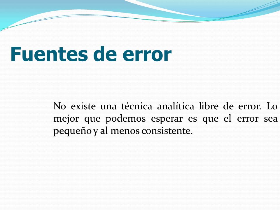 Fuentes de error No existe una técnica analítica libre de error.