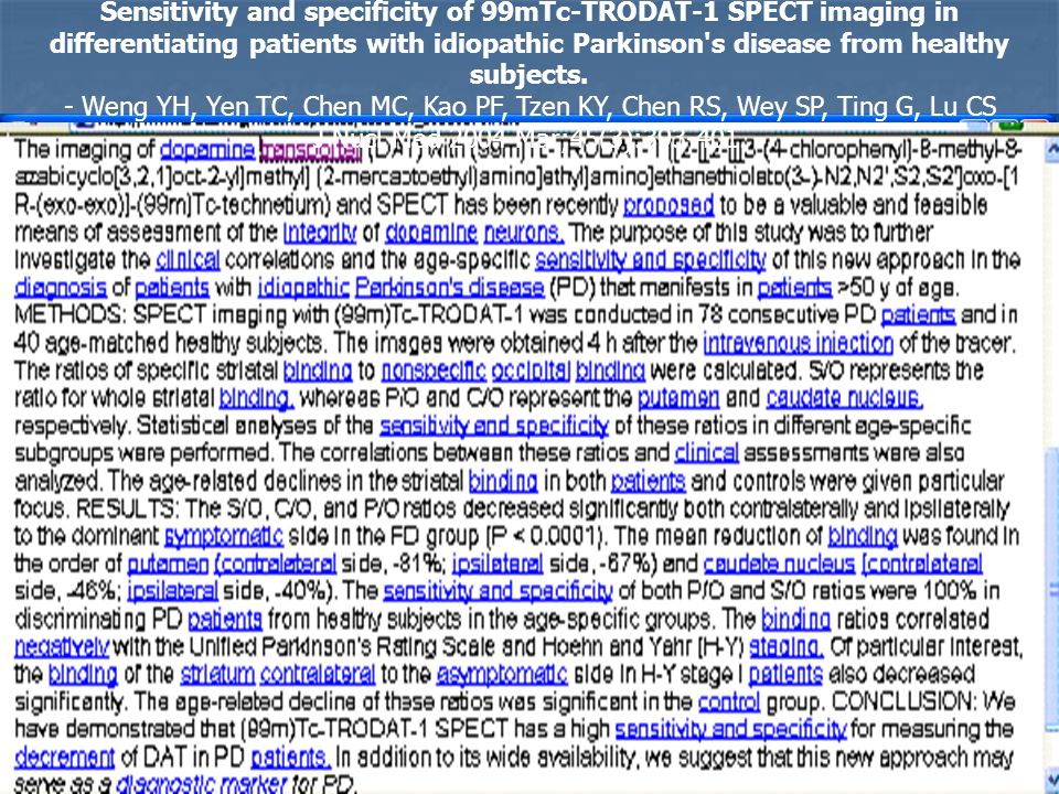 Sensitivity and specificity of 99mTc-TRODAT-1 SPECT imaging in differentiating patients with idiopathic Parkinson s disease from healthy subjects.