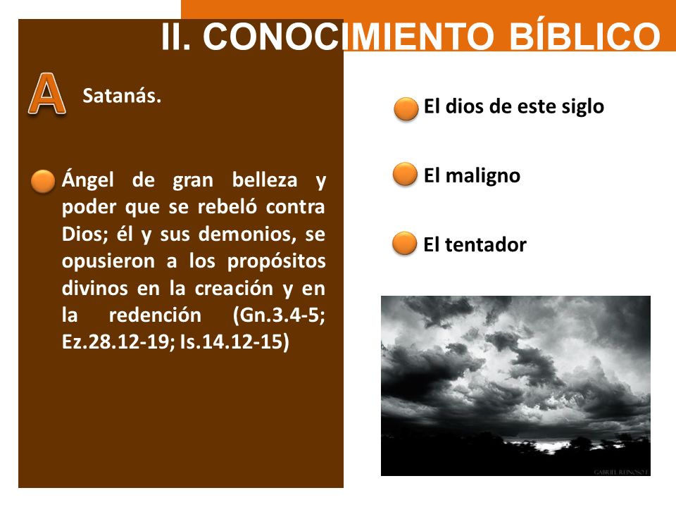 A II. CONOCIMIENTO BÍBLICO Satanás. El dios de este siglo El maligno