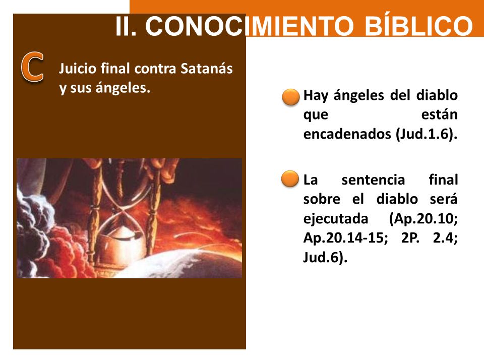 C II. CONOCIMIENTO BÍBLICO Juicio final contra Satanás y sus ángeles.