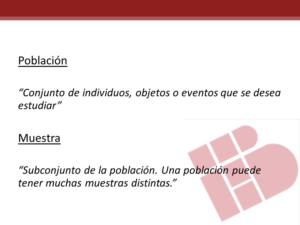 Población Conjunto de individuos, objetos o eventos que se desea estudiar Muestra.