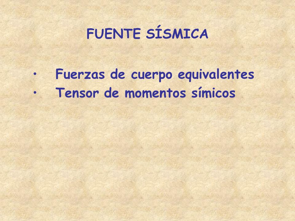 FUENTE SÍSMICA Fuerzas de cuerpo equivalentes Tensor de momentos símicos