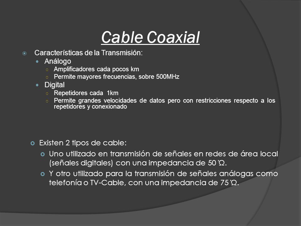 Cable Coaxial Existen 2 tipos de cable: