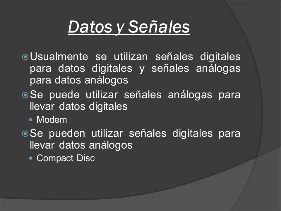 Datos y Señales Usualmente se utilizan señales digitales para datos digitales y señales análogas para datos análogos.
