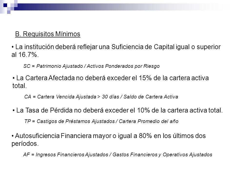 B. Requisitos Mínimos La institución deberá reflejar una Suficiencia de Capital igual o superior al 16.7%.