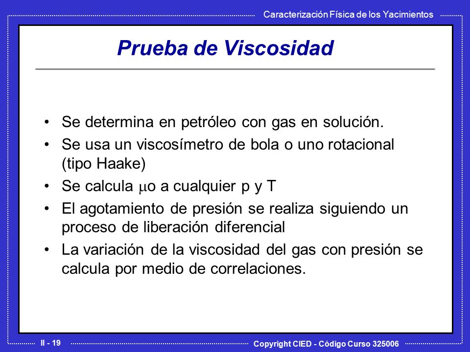 Prueba de Viscosidad Se determina en petróleo con gas en solución.