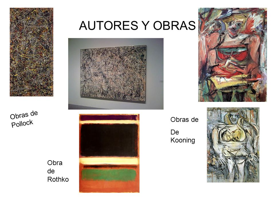 AUTORES Y OBRAS Obras de Pollock Obras de De Kooning Obra de Rothko