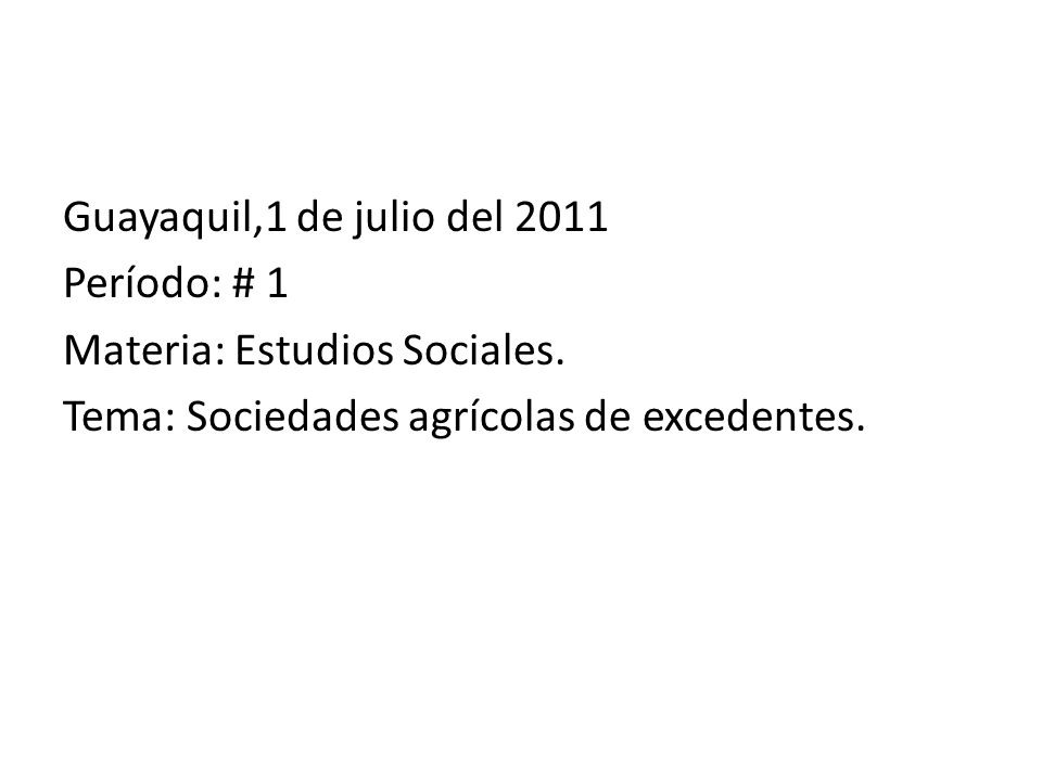 Guayaquil,1 de julio del 2011 Período: # 1. Materia: Estudios Sociales.
