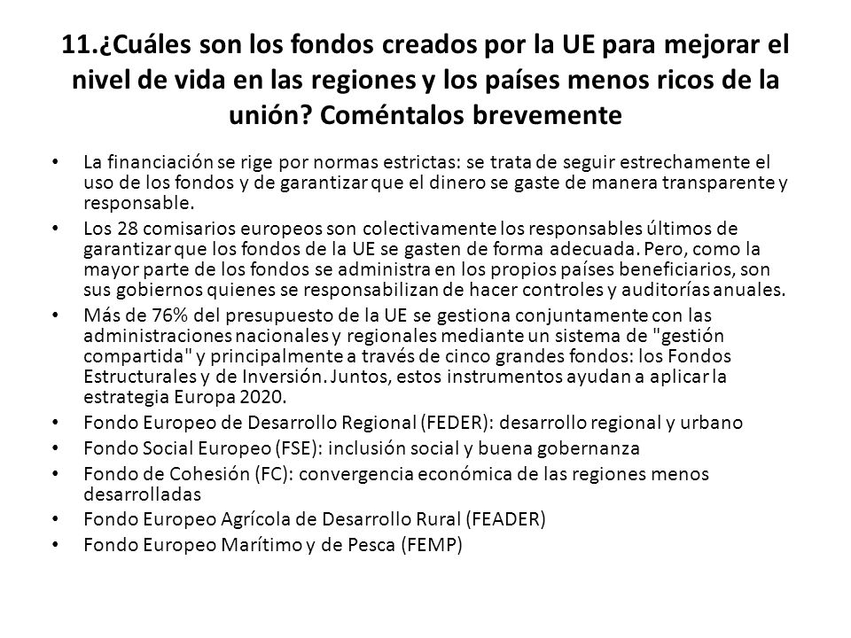11.¿Cuáles son los fondos creados por la UE para mejorar el nivel de vida en las regiones y los países menos ricos de la unión Coméntalos brevemente