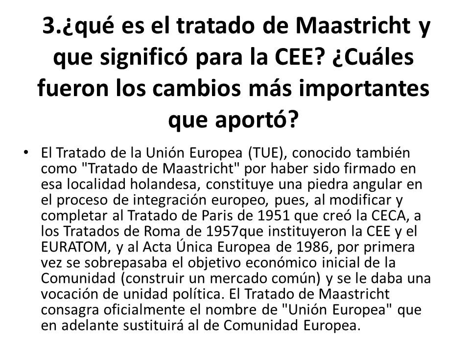 3. ¿qué es el tratado de Maastricht y que significó para la CEE