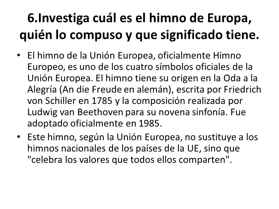 6.Investiga cuál es el himno de Europa, quién lo compuso y que significado tiene.