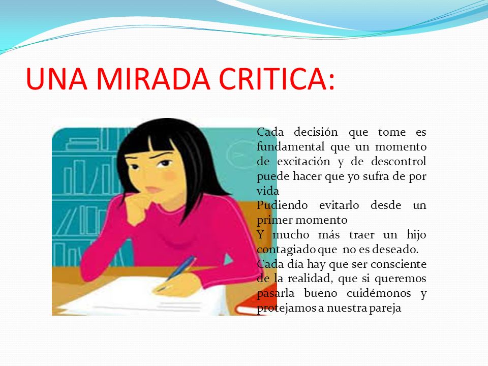 UNA MIRADA CRITICA: Cada decisión que tome es fundamental que un momento de excitación y de descontrol puede hacer que yo sufra de por vida.