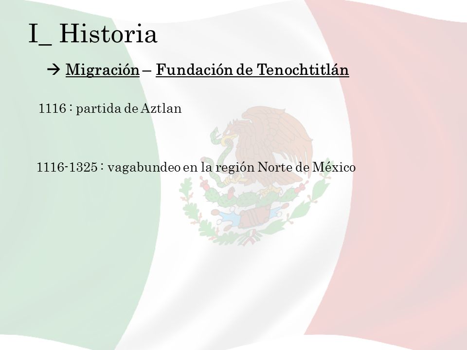 I_ Historia  Migración – Fundación de Tenochtitlán