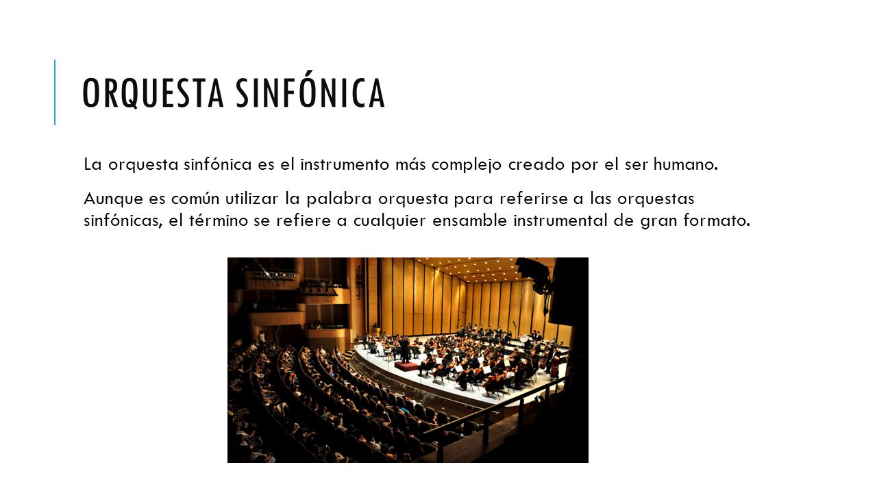 Orquesta sinfónica La orquesta sinfónica es el instrumento más complejo creado por el ser humano.