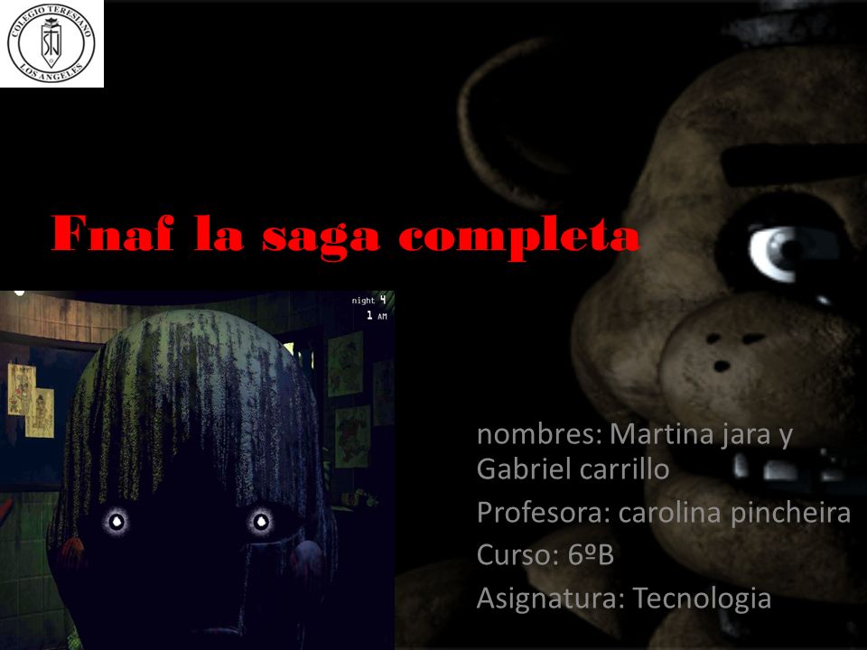 Fnaf la saga completa nombres: Martina jara y Gabriel carrillo