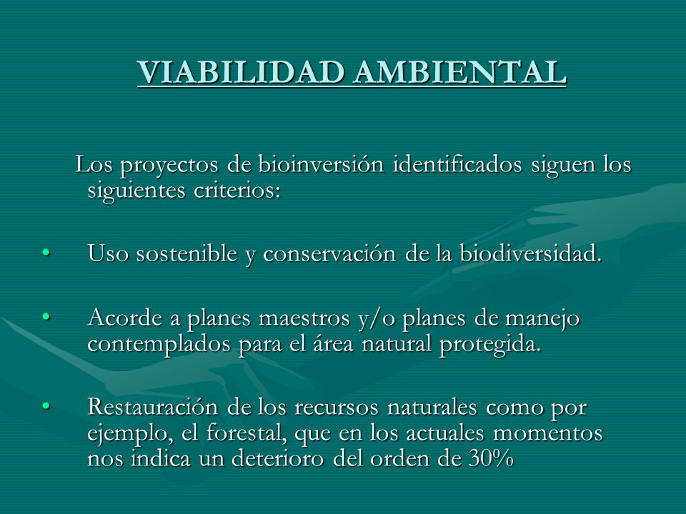VIABILIDAD AMBIENTAL Los proyectos de bioinversión identificados siguen los siguientes criterios: Uso sostenible y conservación de la biodiversidad.