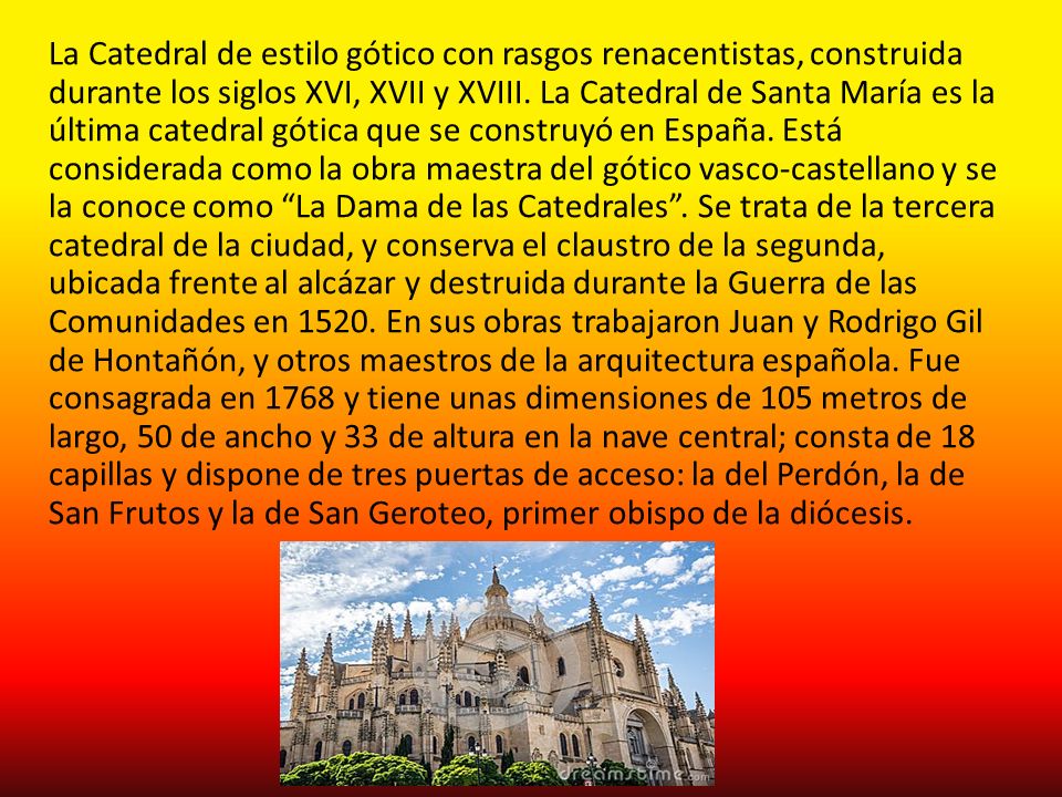 La Catedral de estilo gótico con rasgos renacentistas, construida durante los siglos XVI, XVII y XVIII.