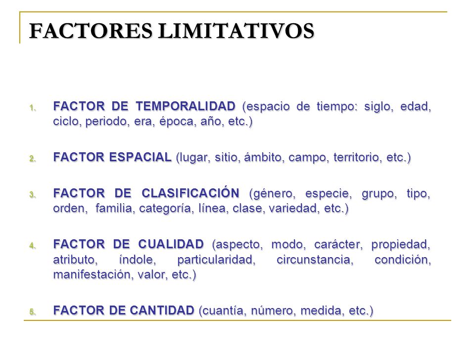 FACTORES LIMITATIVOS FACTOR DE TEMPORALIDAD (espacio de tiempo: siglo, edad, ciclo, periodo, era, época, año, etc.)