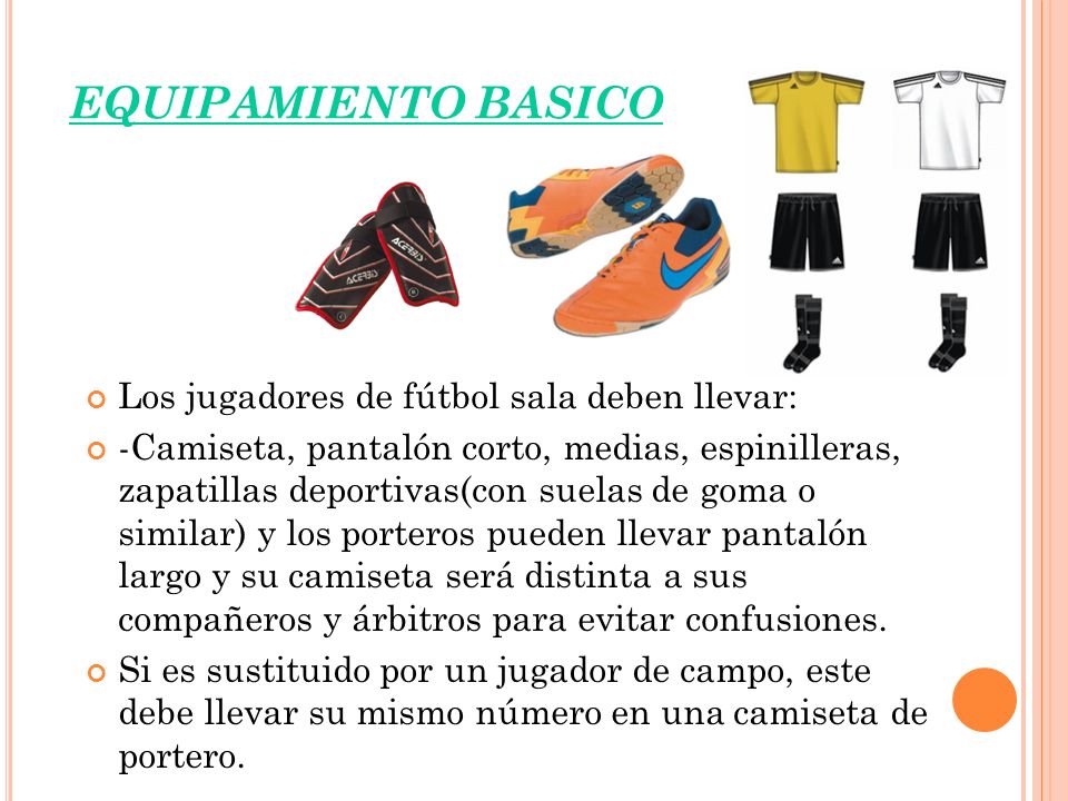 EQUIPAMIENTO BASICO Los jugadores de fútbol sala deben llevar: