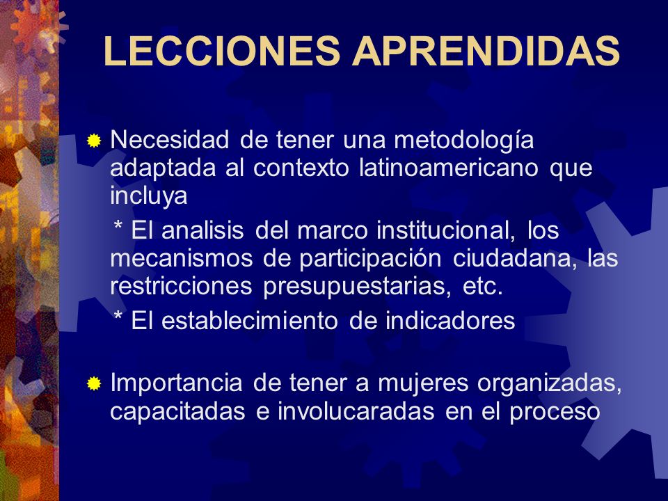LECCIONES APRENDIDAS Necesidad de tener una metodología adaptada al contexto latinoamericano que incluya.
