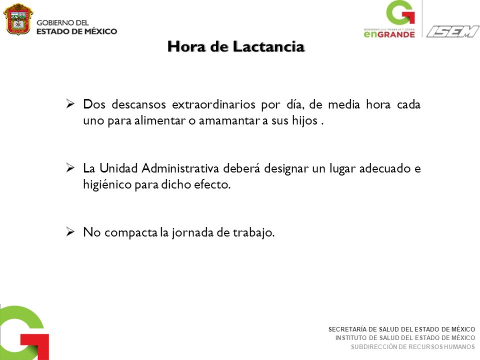 Hora de Lactancia Dos descansos extraordinarios por día, de media hora cada uno para alimentar o amamantar a sus hijos .