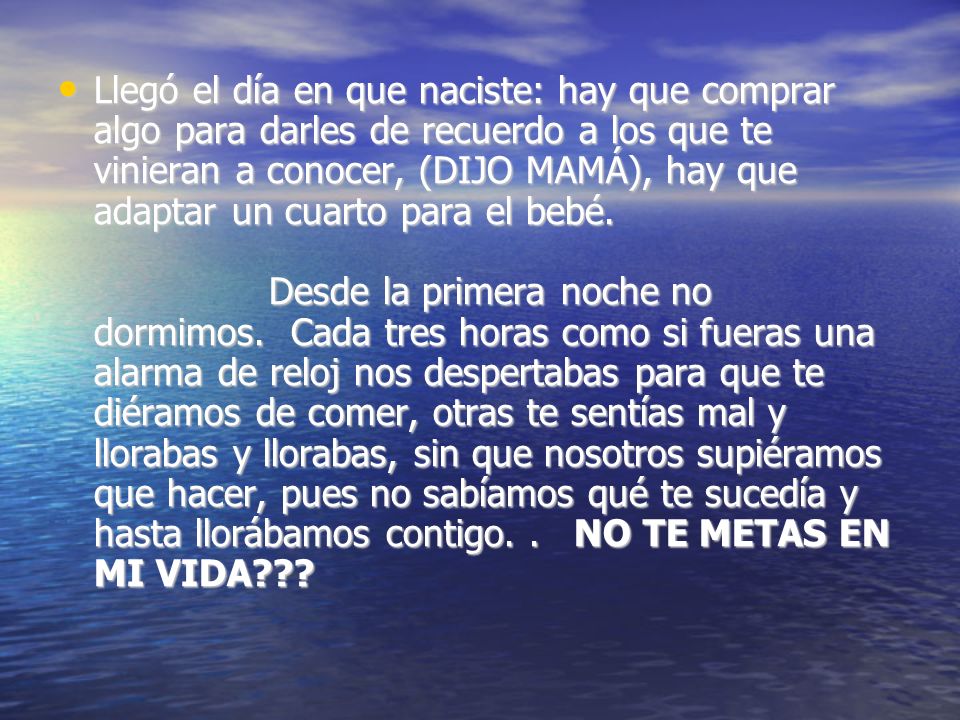 Llegó el día en que naciste: hay que comprar algo para darles de recuerdo a los que te vinieran a conocer, (DIJO MAMÁ), hay que adaptar un cuarto para el bebé.