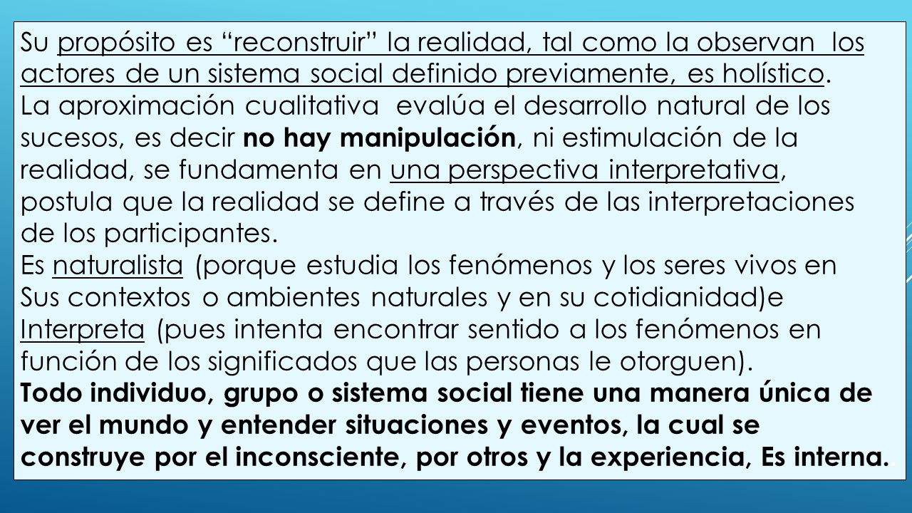 Su propósito es reconstruir la realidad, tal como la observan los