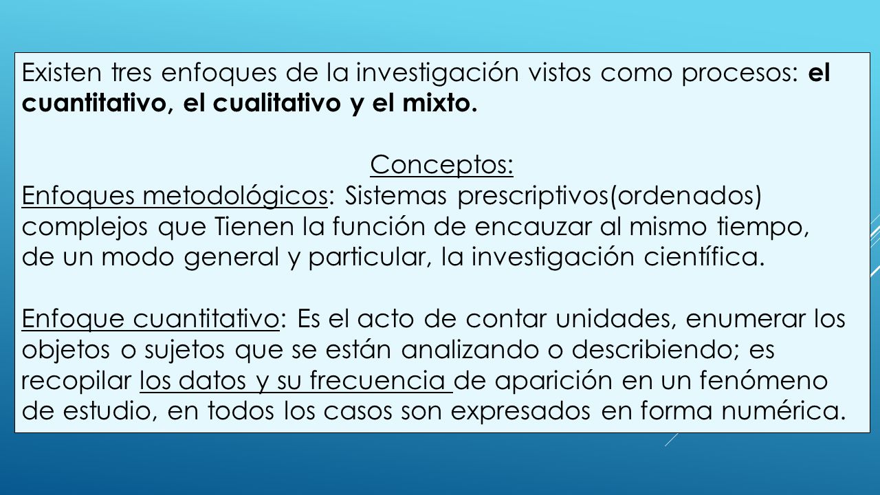 Existen tres enfoques de la investigación vistos como procesos: el