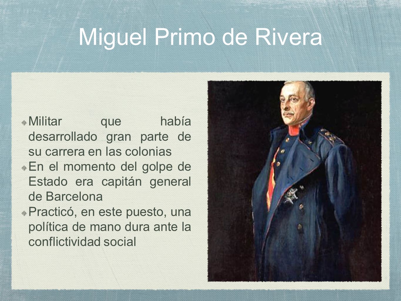 Miguel Primo de Rivera Militar que había desarrollado gran parte de su carrera en las colonias.