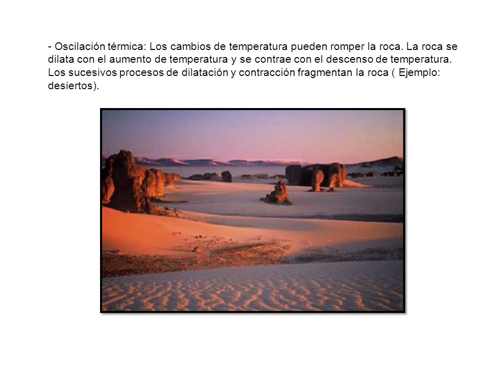 - Oscilación térmica: Los cambios de temperatura pueden romper la roca
