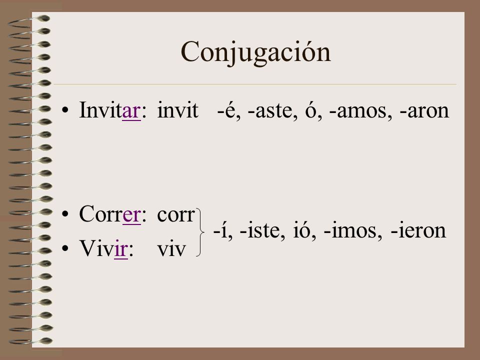 Conjugación Invitar: invit -é, -aste, ó, -amos, -aron Correr: corr