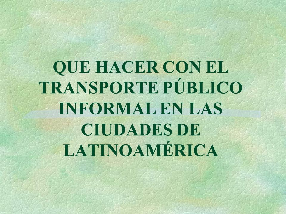 QUE HACER CON EL TRANSPORTE PÚBLICO INFORMAL EN LAS CIUDADES DE LATINOAMÉRICA