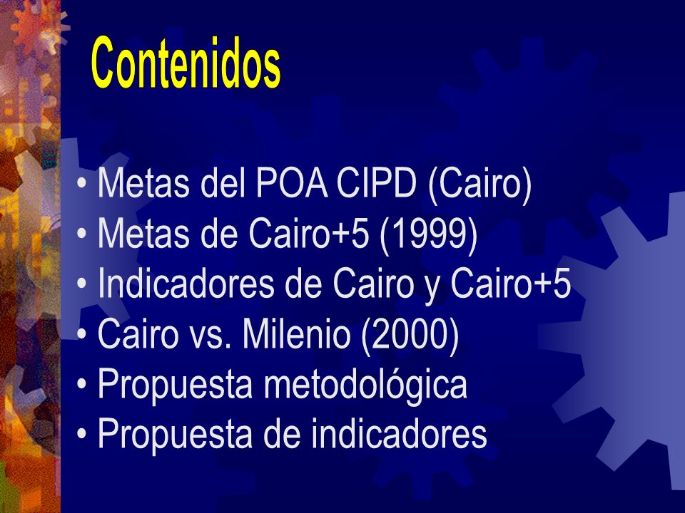 Contenidos Metas del POA CIPD (Cairo) Metas de Cairo+5 (1999)