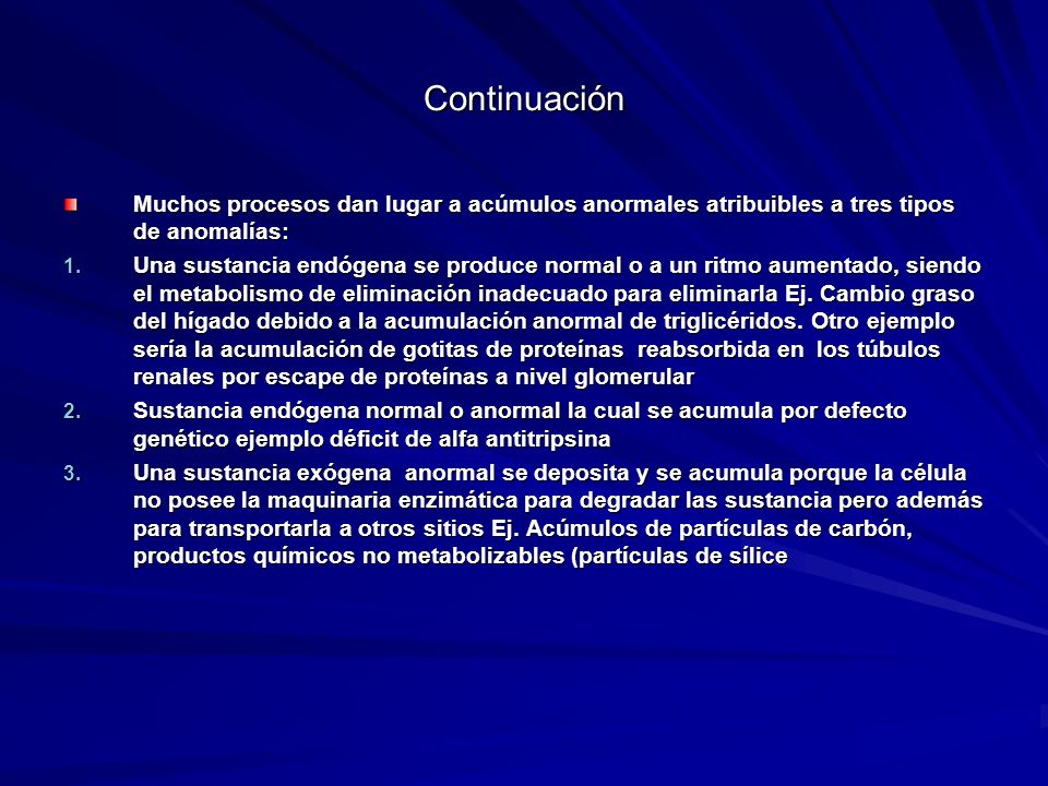 Continuación Muchos procesos dan lugar a acúmulos anormales atribuibles a tres tipos de anomalías: