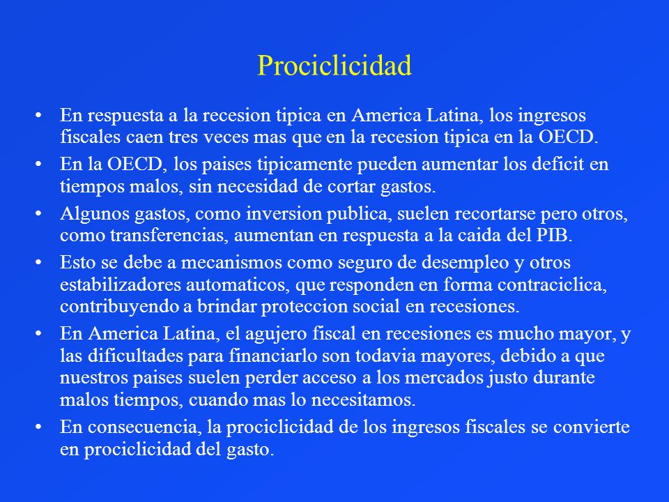Prociclicidad En respuesta a la recesion tipica en America Latina, los ingresos fiscales caen tres veces mas que en la recesion tipica en la OECD.