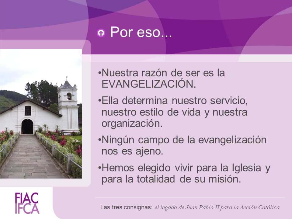 Por eso... Nuestra razón de ser es la EVANGELIZACIÓN.
