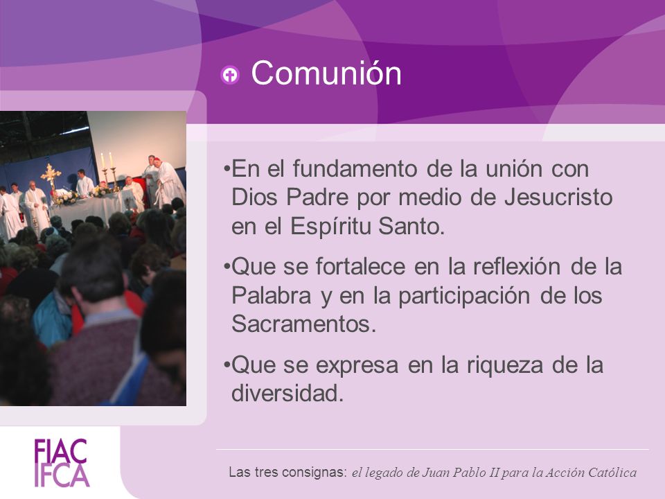 Comunión En el fundamento de la unión con Dios Padre por medio de Jesucristo en el Espíritu Santo.
