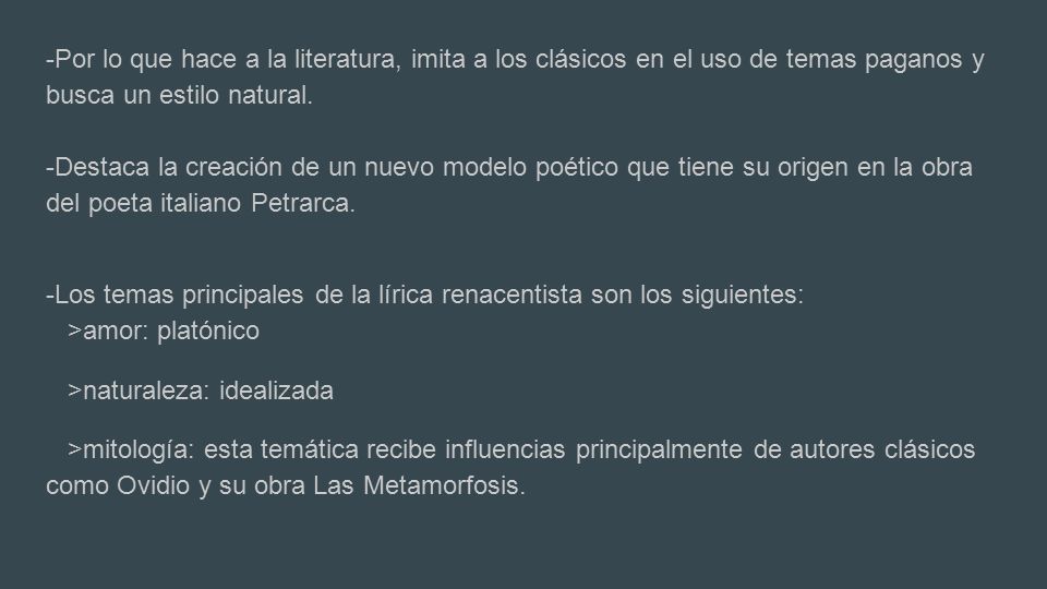 -Por lo que hace a la literatura, imita a los clásicos en el uso de temas paganos y busca un estilo natural.