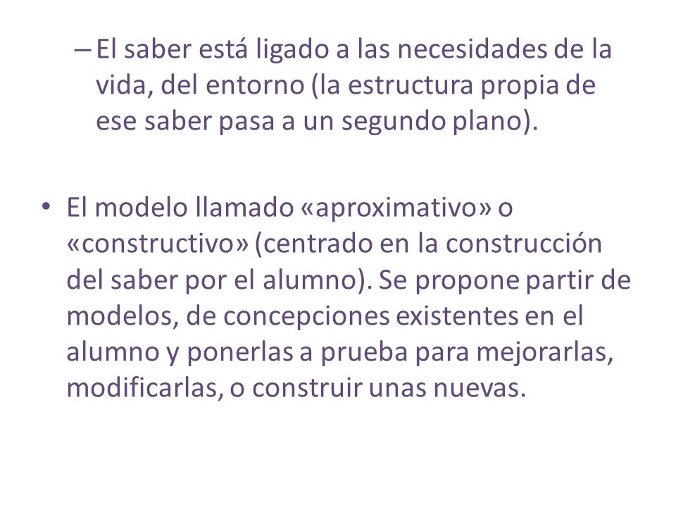 El saber está ligado a las necesidades de la vida, del entorno (la estructura propia de ese saber pasa a un segundo plano).