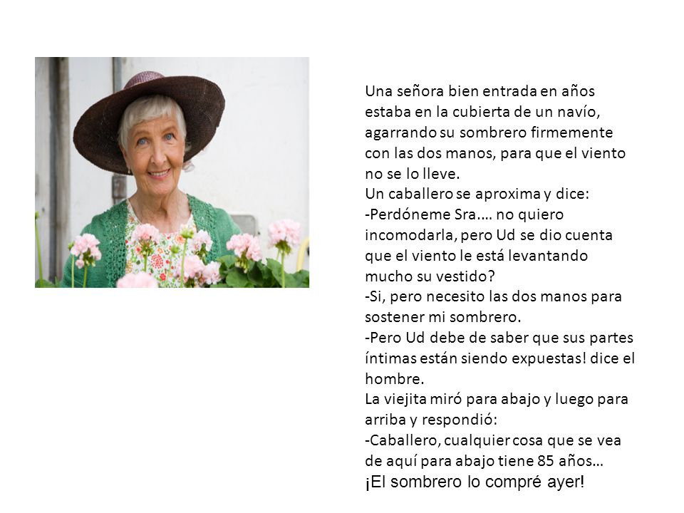 Una señora bien entrada en años estaba en la cubierta de un navío, agarrando su sombrero firmemente con las dos manos, para que el viento no se lo lleve.