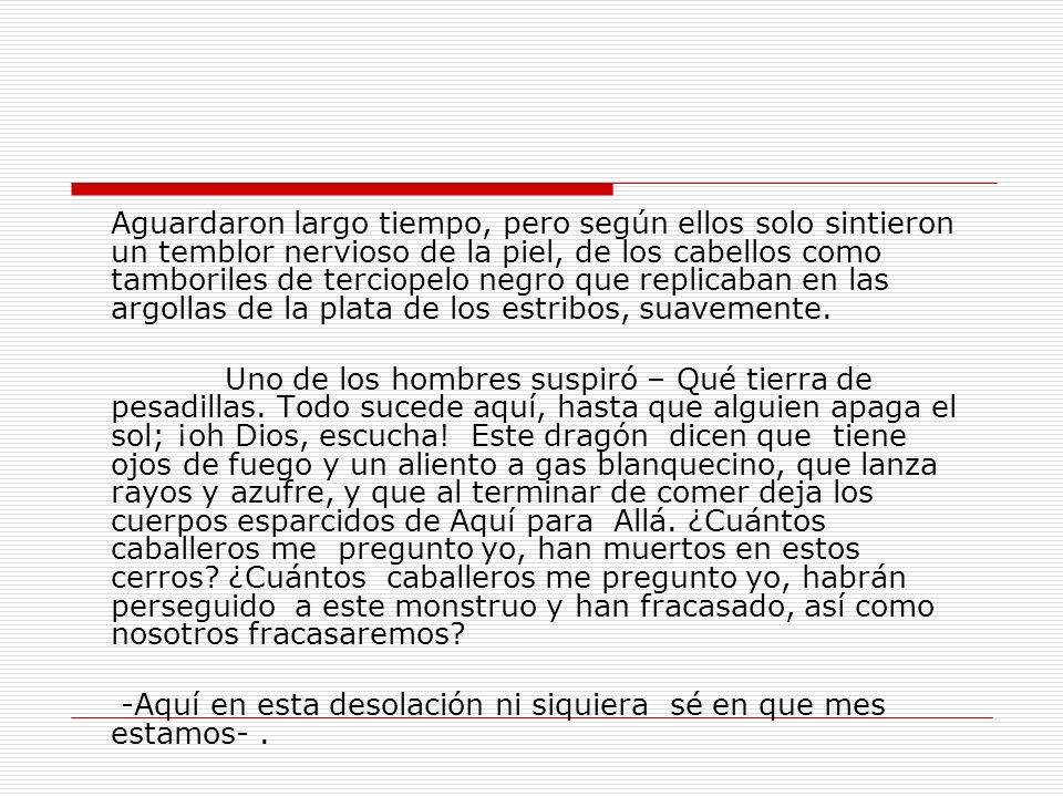 -Aquí en esta desolación ni siquiera sé en que mes estamos- .