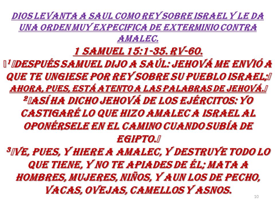 DIOS LEVANTA A SAUL COMO REY SOBRE ISRAEL Y LE DA UNA ORDEN MUY EXPECIFICA DE EXTERMINIO CONTRA AMALEC.