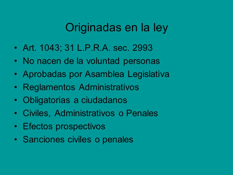 Originadas en la ley Art. 1043; 31 L.P.R.A. sec No nacen de la voluntad personas. Aprobadas por Asamblea Legislativa.