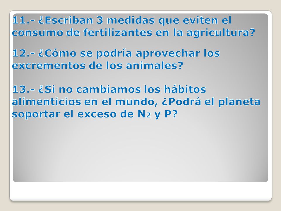 11.- ¿Escriban 3 medidas que eviten el consumo de fertilizantes en la agricultura