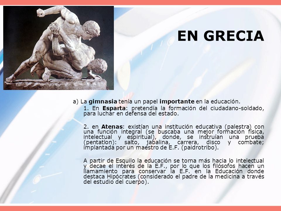 EN GRECIA a) La gimnasia tenía un papel importante en la educación.